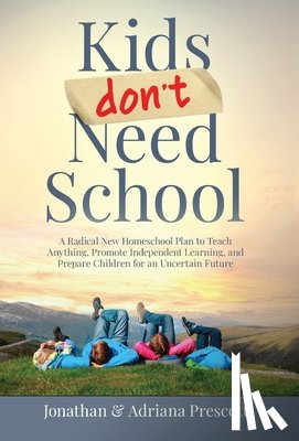 Prescott, Jonathan, Prescott, Adriana - Kids Don't Need School