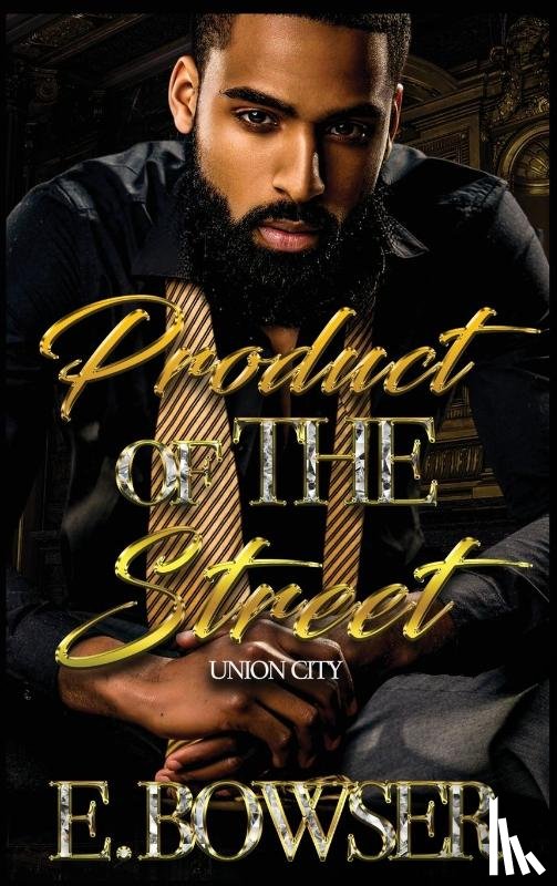 Bowser, E. - Product Of The Street Union City Book 1