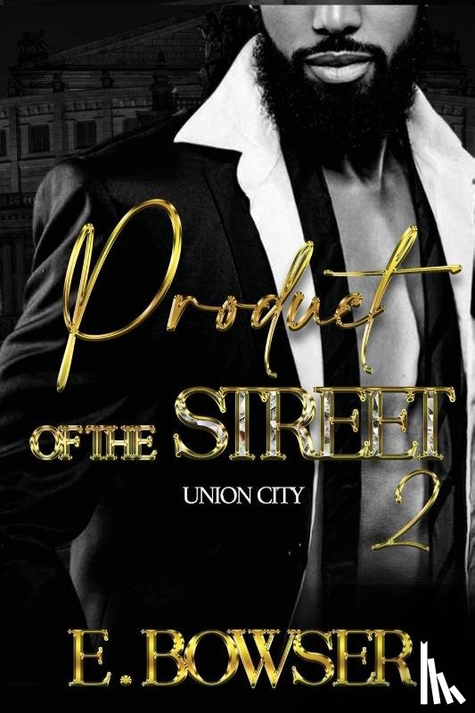 Bowser, E. - Product Of The Street Union City Book 2