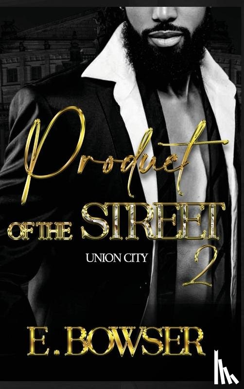 Bowser, E. - Product Of The Street Union City Book 2