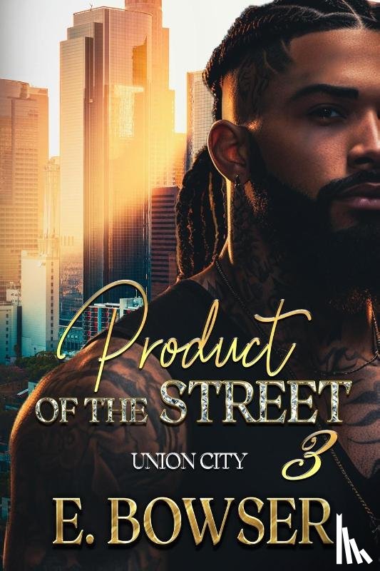 Bowser, E. - Bowser, E: Product Of The Street Union City Book 3
