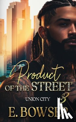 Bowser, E. - Product Of The Street Union City Book 3