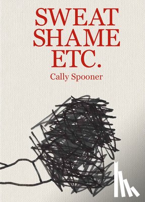  - Cally Spooner: Sweat Shame Etc.