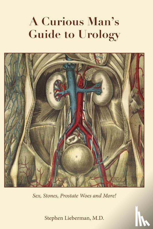 Lieberman, M. D. Stephen - A Curious Man's Guide to Urology