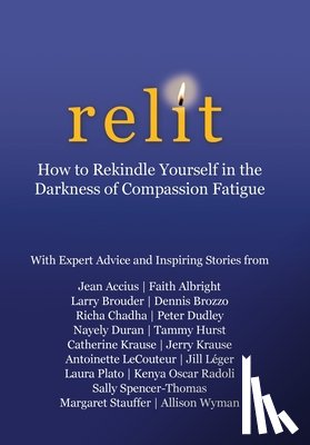 Dudley, Peter - Relit: How to Rekindle Yourself in the Darkness of Compassion Fatigue