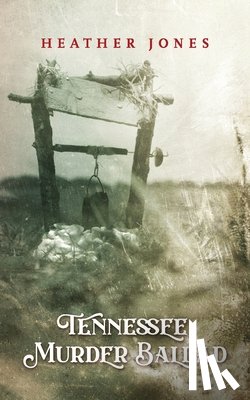 Jones, Heather L. - Tennessee Murder Ballad
