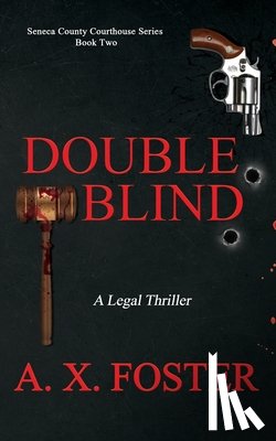 Foster, A. X. - Double Blind: The Seneca County Courthouse Series: Book Two
