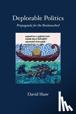 Shaw, David P. - Deplorable Politics: Propaganda for the Brainwashed