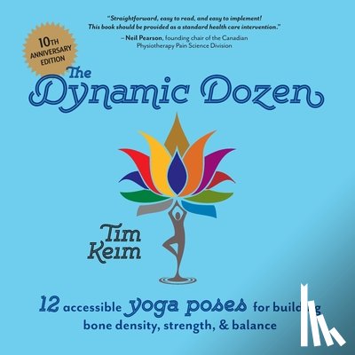 Keim, Tim - The Dynamic Dozen: 12 Accessible Yoga Poses for Building Bone Density, Strength, & Balance: 12 Accessible Yoga Poses for Building Bone De