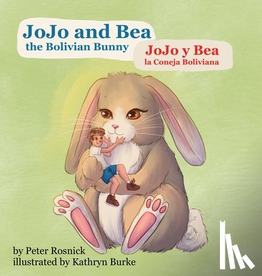 Rosnick, Peter - JoJo and Bea, the Bolivian Bunny: JoJo y Bea, la Coneja Boliviana