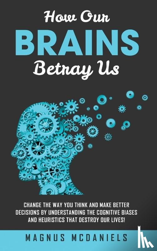 McDaniels, Magnus - How Our Brains Betray Us