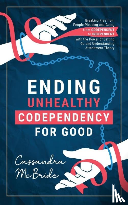 McBride, Cassandra - Ending Unhealthy Codependency for Good