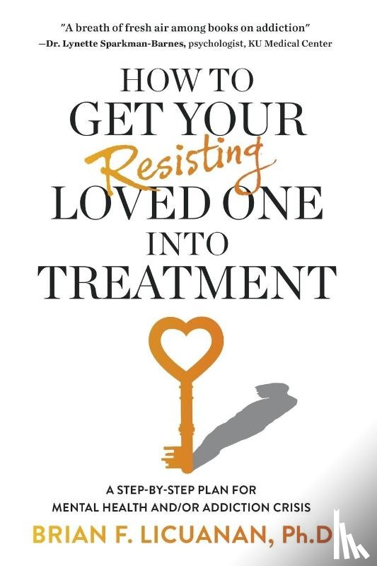 Licuanan, Brian F. - How to Get Your Resisting Loved One into Treatment