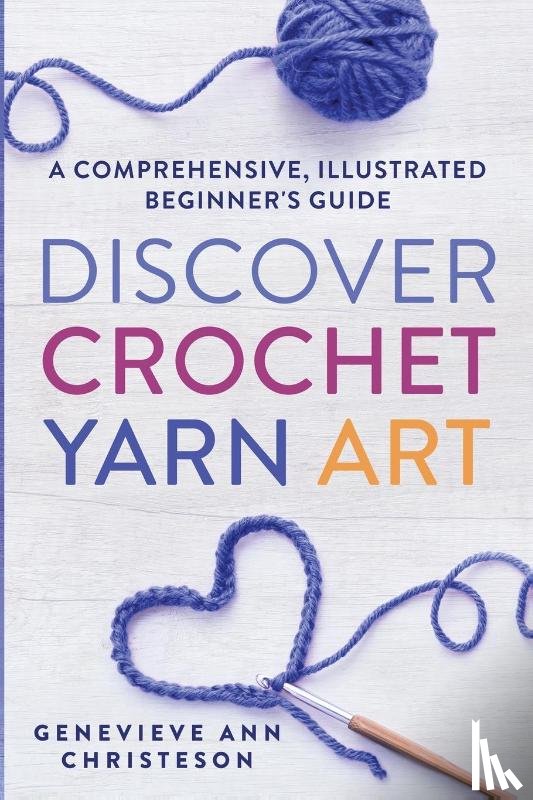 Christeson, Genevieve Ann - Discover Crochet Yarn Art