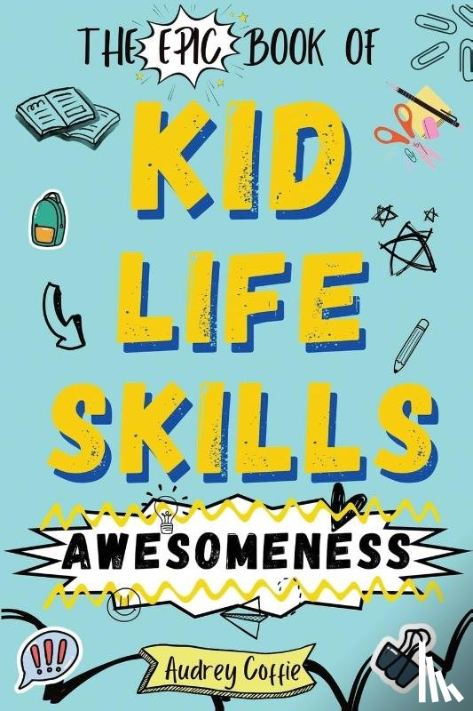 Coffie, Audrey - Epic Book of Kid Life Skills Awesomeness