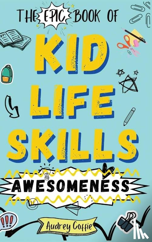 Coffie, Audrey - Epic Book of Kid Life Skills Awesomeness