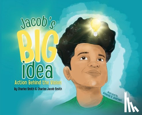 Smith, Charles - Jacob's Big Idea: Action Behind the Vision