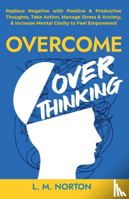 Norton, L. M. - Overcome Overthinking