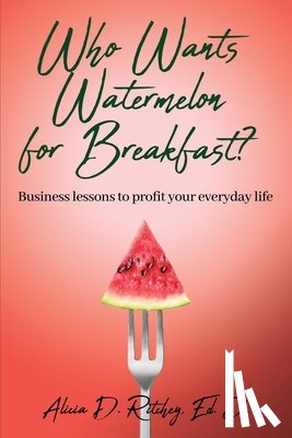 Ritchey, Alicia - Who wants Watermelon for Breakfast?