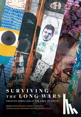 Hughes, Aaron - Surviving the Long Wars: Creative Rebellion at the Ends of Empire: Creative Rebellion at the Ends of Empire