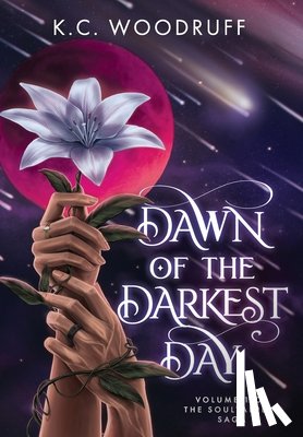 Woodruff, K. C. - Dawn of the Darkest Day: Volume 1 of the Soultappers Saga