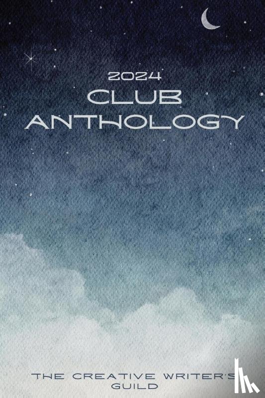 The Creative Writer's Guild - 2024 Club Anthology