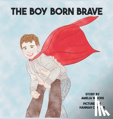 Woods, Amelia Lane - The Boy Born Brave