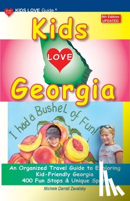 Darrall Zavatsky, Michele - KIDS LOVE GEORGIA, 5th Edition: An Organized Travel Guide to Exploring Kid-Friendly Georgia