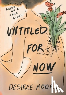 Moore, Desiree - Untitled for Now: Based on a True Story