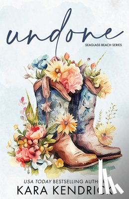 Kendrick, Kara - Undone: A Small-Town Grumpy Cowboy Romance