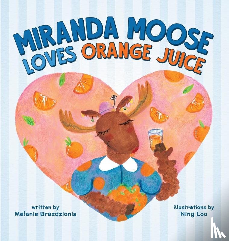 Brazdzionis, Melanie - Miranda Moose Loves Orange Juice