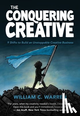 Warren, William C. - The Conquering Creative: 9 Shifts to Build an Unstoppable Creative Business