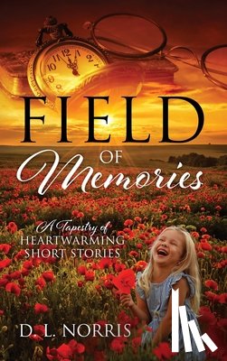 Norris, D. L. - Field of Memories: A Tapestry of Heartwarming Short Stories