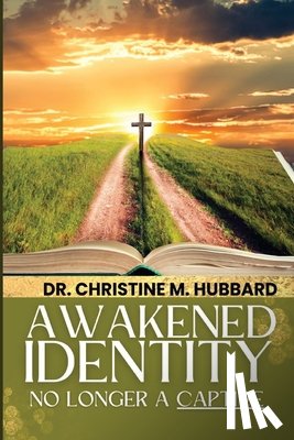 Hubbard, Christine M. - Awakened Identity No Longer a Captive