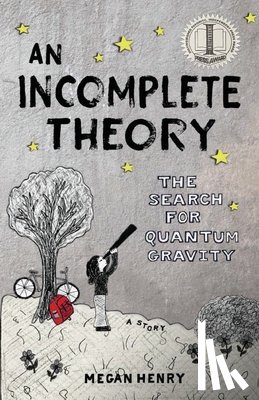 Henry, Megan - An Incomplete Theory: The Search for Quantum Gravity (a story)