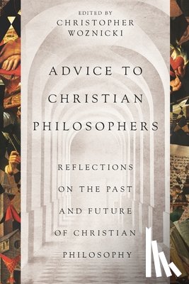 Plantinga, Alvin - Advice to Christian Philosophers: Reflections on the Past and Future of Christian Philosophy