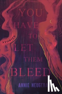 Neugebauer, Annie - You Have to Let Them Bleed