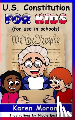 Moran, Karen - U.S. Constitution for Kids (for use in schools)