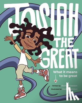 Dawson, Rochelle - Josiah The Great: What It Means To Be Great