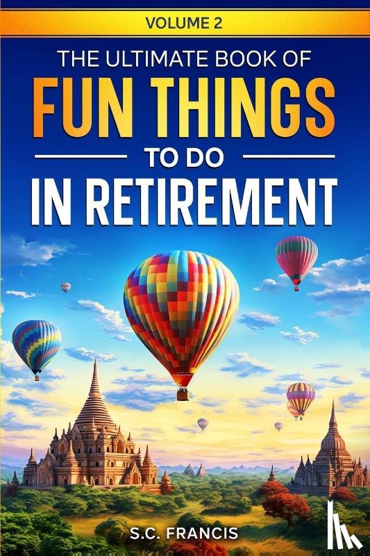 Francis, S. C. - The Ultimate Book of Fun Things to Do in Retirement Volume 2
