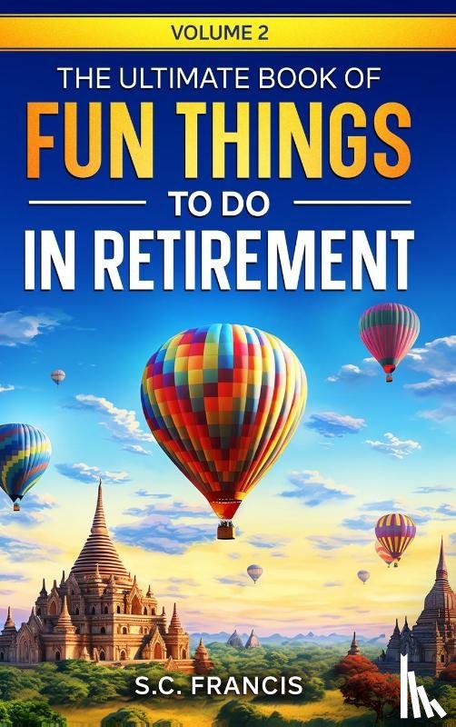 Francis, S. C. - The Ultimate Book of Fun Things to Do in Retirement Volume 2
