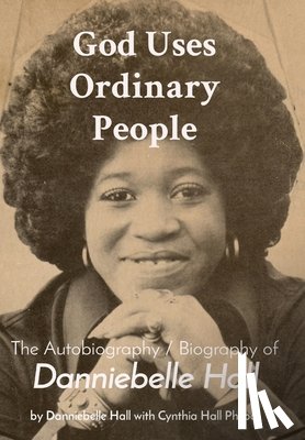 Hall Philpot, Cynthia - God Uses Ordinary People: The Autobiography / Biography of Danniebelle Hall
