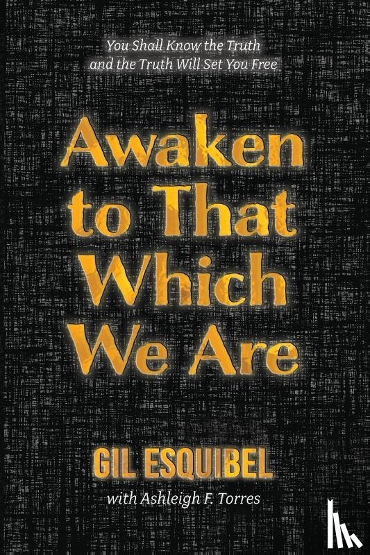 Esquibel, Gil - Awaken to That Which We Are