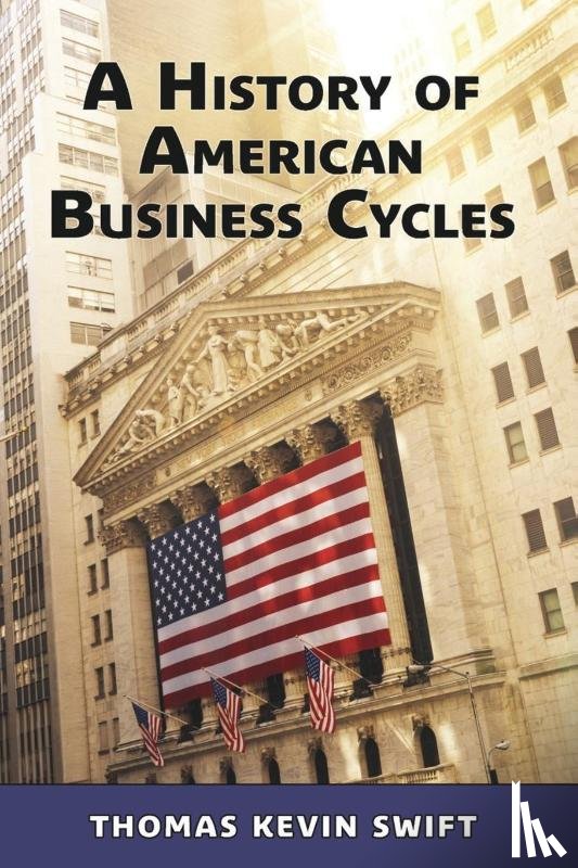 Swift, Thomas Kevin - A History of American Business Cycles