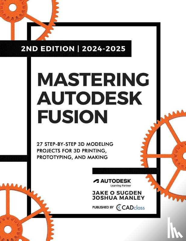 Manley, Joshua, Sugden, Jake O - Mastering Autodesk Fusion 360 Edt.2 (2024-2025)