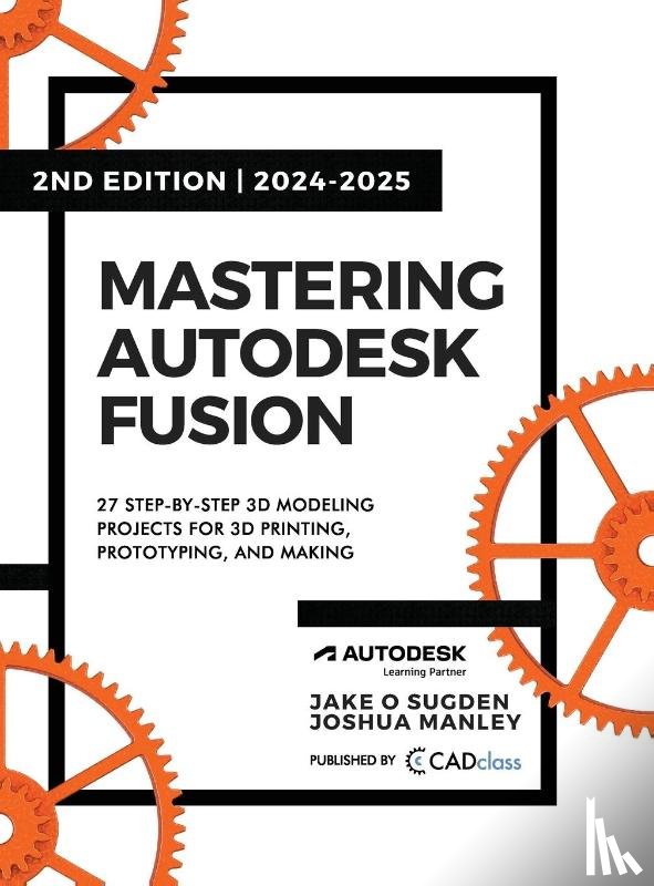 Sugden, Jake O - Mastering Autodesk Fusion 360 Edt.2 (2024-2025)