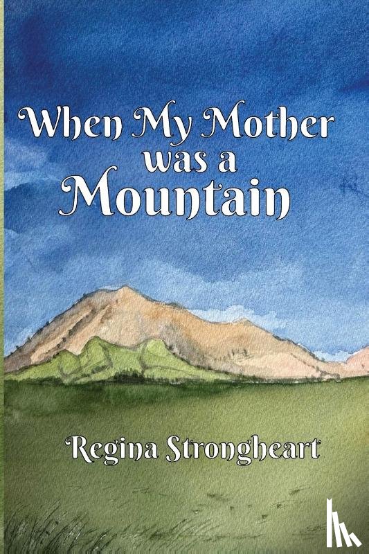 Strongheart, Regina, Tbd - When My Mother was a Mountain