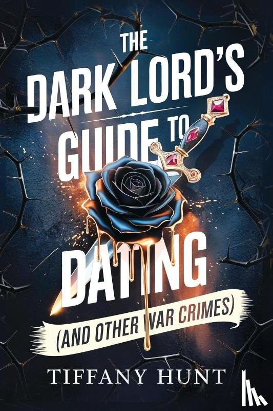 Hunt, Tiffany - The Dark Lord's Guide to Dating (And Other War Crimes)