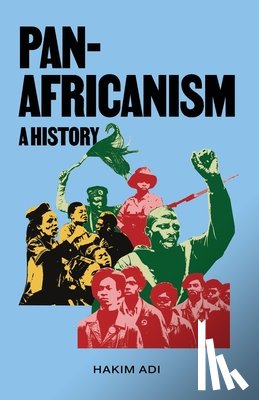 Adi, Hakim - Pan-Africanism: A History: A History