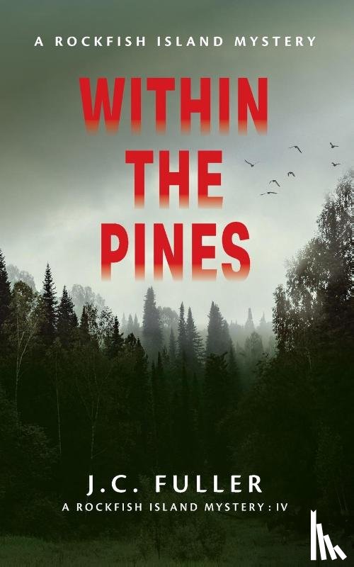 Fuller, J. C. - Within The Pines A Rockfish Island Mystery IV
